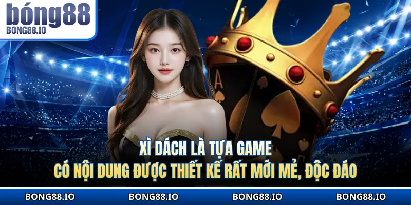 Xì Dách là tựa game có nội dung được thiết kế rất mới mẻ, độc đáo