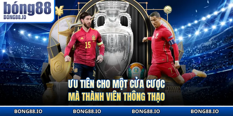 Ưu tiên cho một cửa cược mà thành viên thông thạo