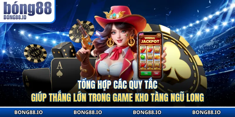 Tổng hợp các quy tắc thắng lớn trong game Kho tàng ngũ long